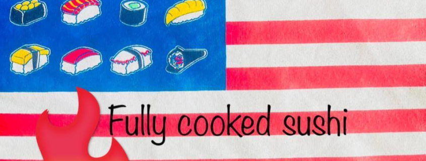 Illustration of various sushi pieces on an American flag background with the text "Fully cooked sushi" and a flame emoji.
