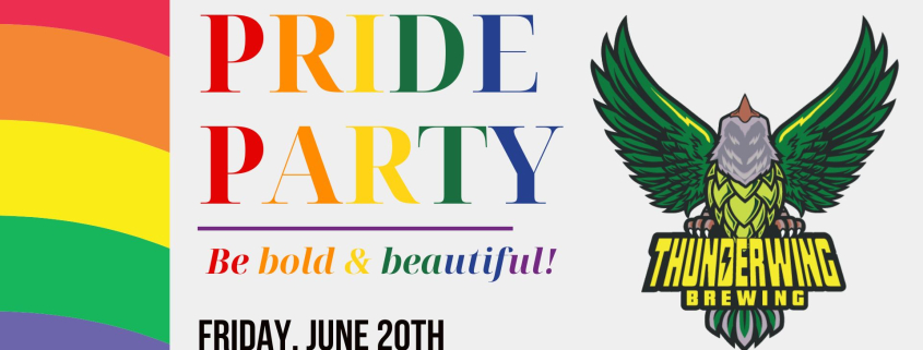 Event flyer for a Pride Party at Thunderwing Brewing on Friday, June 20th. Features rainbow colors, the Thunderwing Brewing logo, and event details describing food trucks from 4-8pm, karaoke from 7-10pm, and pride-themed drink specials all day. Slogan reads “Be bold & beautiful!”